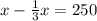 x-\frac{1}{3}x=250