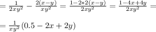 = \frac{1}{2xy^2} - \frac{2(x-y)}{xy^2} = \frac{1 - 2*2(x-y)}{2xy^2} = \frac{1-4x+4y}{2xy^2} = \\ \\ =\frac{1}{xy^2} (0.5 - 2x + 2y) \\ \\