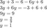 3y + 3 = 6 - 6y + 6 \\ 3y + 6y = - 3 + 6 + 6 \\ 9y = 9 \\ y = \frac{9}{9} \\ y = 1