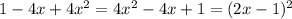 1 - 4x + 4x^2 = 4x^2 - 4x + 1 = (2x-1)^2