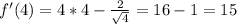 f'(4)=4*4- \frac{2}{ \sqrt{4} } =16-1=15