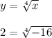 y= \sqrt[4]{x} \\ \\ &#10;2= \sqrt[4]{-16}