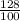 \frac{128}{100}