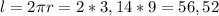 l=2 \pi r=2*3,14*9=56,52