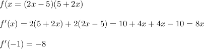 f(x=(2x-5)(5+2x) \\ \\ f'(x)=2(5+2x)+2(2x-5)=10+4x+4x-10=8x \\ \\ f'(-1)=-8 \\ \\