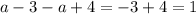 a-3-a+4= -3+4=1