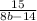 \frac{15}{8b-14}