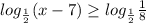 log_{ \frac{1}{2} } (x-7) \geq log_{ \frac{1}{2} } \frac{1}{8}