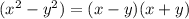 (x^2-y^2)= (x-y)(x+y)