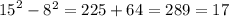 {15}^{2} - {8}^{2} = 225 + 64 = 289 = 17