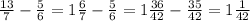 \frac{13}{7} - \frac{5}{6} = 1 \frac{6}{7} - \frac{5}{6} = 1 \frac{36}{42} - \frac{35}{42} = 1 \frac{1}{42}