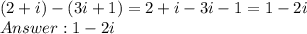 (2+i)-(3i+1) = 2 + i - 3i - 1 = 1 - 2i\\Answer: 1 - 2i