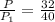 \frac{ P_{} }{ P_{1} } =\frac{32}{40}