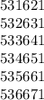 531621&#10;&#10;532631&#10;&#10;533641&#10;&#10;534651&#10;&#10;535661&#10;&#10;536671&#10;&#10;