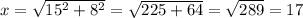 x= \sqrt{15^2+8^2}= \sqrt{225+64} = \sqrt{289}=17