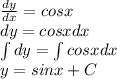 \frac{dy}{dx} =cosx \\ dy=cosx dx \\ \int dy =\int cosx dx \\ y=sinx +C