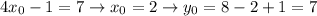 4x_{0} -1=7 \to x_{0}=2\to y_{0}=8-2+1=7