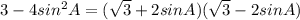 3-4sin^2A=( \sqrt{3} +2sinA)(\sqrt{3}-2sinA)