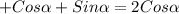 +Cos \alpha +Sin \alpha =2Cos \alpha