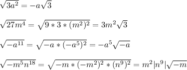 \sqrt{3 a^{2} } =-a \sqrt{3} \\\\ \sqrt{27 m^{4} } = \sqrt{9*3*( m^{2}) ^{2} } =3 m^{2} \sqrt{3}\\\\ \sqrt{- a^{11} } = \sqrt{-a*(-a ^{5} ) ^{2} }= - a^{5} \sqrt{-a} \\\\ \sqrt{-m ^{5} n^{18} }= \sqrt{-m*(-m ^{2}) ^{2} *(n ^{9}) ^{2} }= m^{2}|n ^{9}| \sqrt{-m}