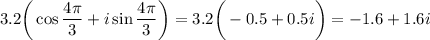 3.2\bigg(\cos\dfrac{4 \pi }{3}+i\sin\dfrac{4 \pi }{3}\bigg)=3.2\bigg(-0.5+0.5i\bigg)=-1.6+1.6i