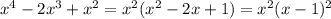 x^4-2x^3+x^2=x^2(x^2-2x+1)=x^2(x-1)^2