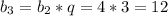 b_{3} = b_{2} *q = 4 * 3 = 12