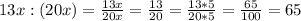 13x : (20x) = \frac{13x}{20x} = \frac{13}{20} = \frac{13*5}{20*5} = \frac{65}{100} = 65