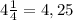 4\frac{1}{4}=4,25