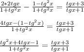 \frac{2*2tgx}{1+ tg^{2}x }- \frac{1- tg^{2} x}{1+ tg^{2}x } = \frac{tgx+3}{tgx+1} \\\\\frac{4tgx-(1- tg^{2} x)}{1+ tg^{2}x }= \frac{tgx+3}{tgx+1} \\\\ \frac{ tg^{2}x+4tgx-1 }{1+ tg^{2}x }= \frac{tgx+3}{tgx+1}