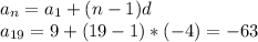 a_n=a_1+(n-1)d \\ a_{19}=9+(19-1)*(-4)=-63