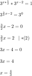 3^{x* \frac{1}{2}}*3^{x-2}=1 \\ \\ &#10;3^{ \frac{3}{2}x-2}=3^0 \\ \\ &#10; \frac{3}{2}x-2=0 \\ \\ &#10; \frac{3}{2} x=2 \;\; \mid *(2) \\ \\ &#10;3x-4=0 \\ \\ &#10;3x=4 \\ \\ x= \frac{4}{3}