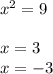 {x}^{2} = 9 \\ \\ x = 3 \\ x = - 3