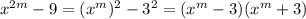 x^{2m} -9= (x^{m} )^2-3^2=(x^m-3)(x^m+3) \\ \\