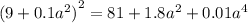 {(9 + 0.1 {a}^{2} )}^{2} = 81 + 1.8 {a}^{2} + 0.01 {a}^{4}