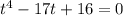 t {}^{4} - 17t + 16 = 0