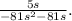 \frac{5s}{-81 s^{2} -81 s} .