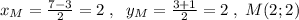 x_{M}=\frac{7-3}{2}=2\; ,\; \; y_{M}=\frac{3+1}{2}=2\; ,\; M(2;2)