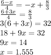 \frac{6 - x}{4} = - x + \frac{8}{3} \\ \frac{6 + 3x}{4} = \frac{8}{3} \\ 3(6 + 3x) = 32 \\ 18 + 9x = 32 \\ 9x = 14 \\ x = 1.555