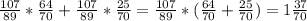 \frac{107}{89}*\frac{64}{70}+\frac{107}{89}*\frac{25}{70}=\frac{107}{89}*(\frac{64}{70}+\frac{25}{70})=1 \frac{37}{70}