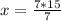 x = \frac{7 *15}{7}