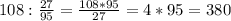 108 : \frac{27}{95} = \frac{108*95}{27} = 4*95 = 380