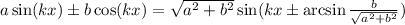 a\sin (kx)\pm b\cos (kx)=\sqrt{a^2+b^2}\sin (kx\pm\arcsin \frac{b}{\sqrt{a^2+b^2}})