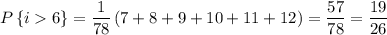 P\left\{i6\right\}=\dfrac{1}{78}\left(7+8+9+10+11+12\right)=\dfrac{57}{78}=\dfrac{19}{26}