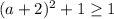 (a + 2)^{2} + 1 \geq 1