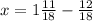 x=1\frac{11}{18}-\frac{12}{18}