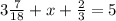 3\frac{7}{18}+x+\frac{2}{3}=5