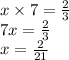 x \times 7 = \frac{2}{3} \\ 7x = \frac{2}{3} \\ x = \frac{2}{21}