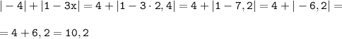 \tt| - 4 | + | 1 - 3x|=4+|1-3\cdot2,4|=4+|1-7,2|=4+|-6,2|=\\\\=4+6,2=10,2