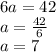 6a = 42 \\ a = \frac{42}{6} \\ a = 7